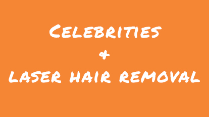 celebrities laser hair removal